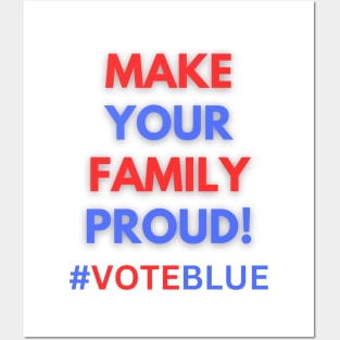 MAKE YOUR FAMILY PROUD!  #VOTEBLUE Posters and Art